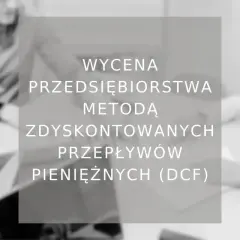 Wzór fcf: wycena przedsiębiorstwa metodą zdyskontowanych przepływów pieniężnych (DCF).