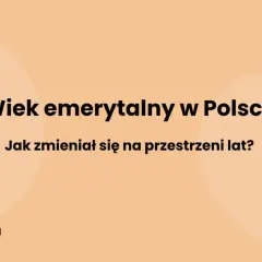 Wiek emerytalny w Polsce na przestrzeni lat. Jak się zmieniał?