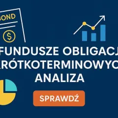 Analiza funduszy obligacji krótkoterminowych. Odkryj bezpieczne inwestycje, które zapewnią stabilny wzrost. Sprawdź teraz!