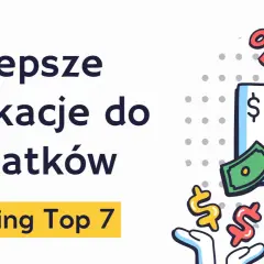 Najlepsze aplikacje do wydatków: ranking Top 7. Zarządzaj budżetem domowym z łatwością dzięki tym narzędziom.