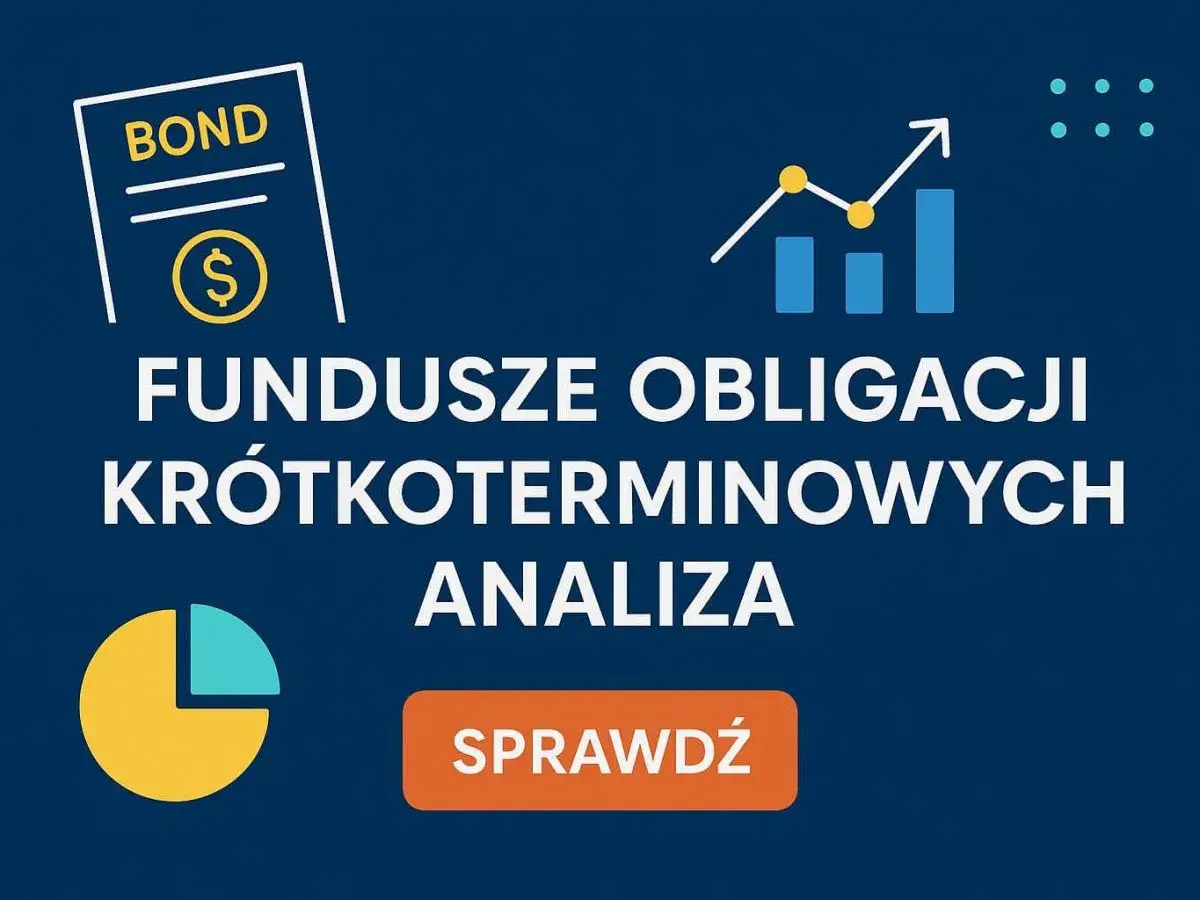 Analiza funduszy obligacji krótkoterminowych. Odkryj bezpieczne inwestycje, które zapewnią stabilny wzrost. Sprawdź teraz!