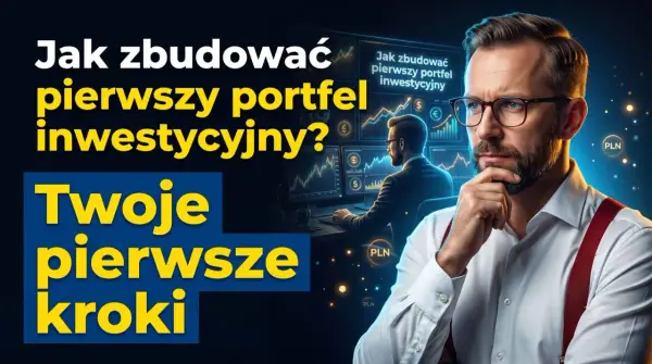 Twój poradnik inwestora: Jak zbudować pierwszy portfel inwestycyjny? Twoje pierwsze kroki w świecie finansów.
